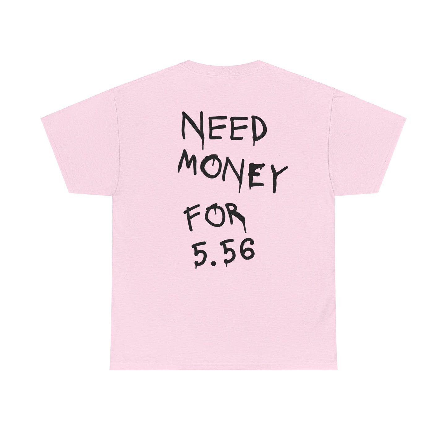 Need Money for 5.56 - Heavy Cotton Tee