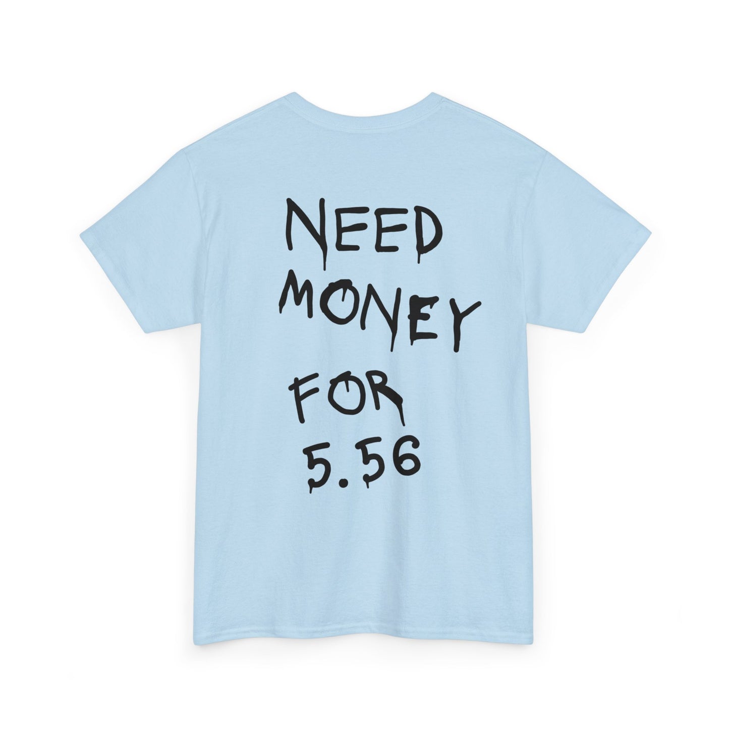 Need Money for 5.56 - Heavy Cotton Tee