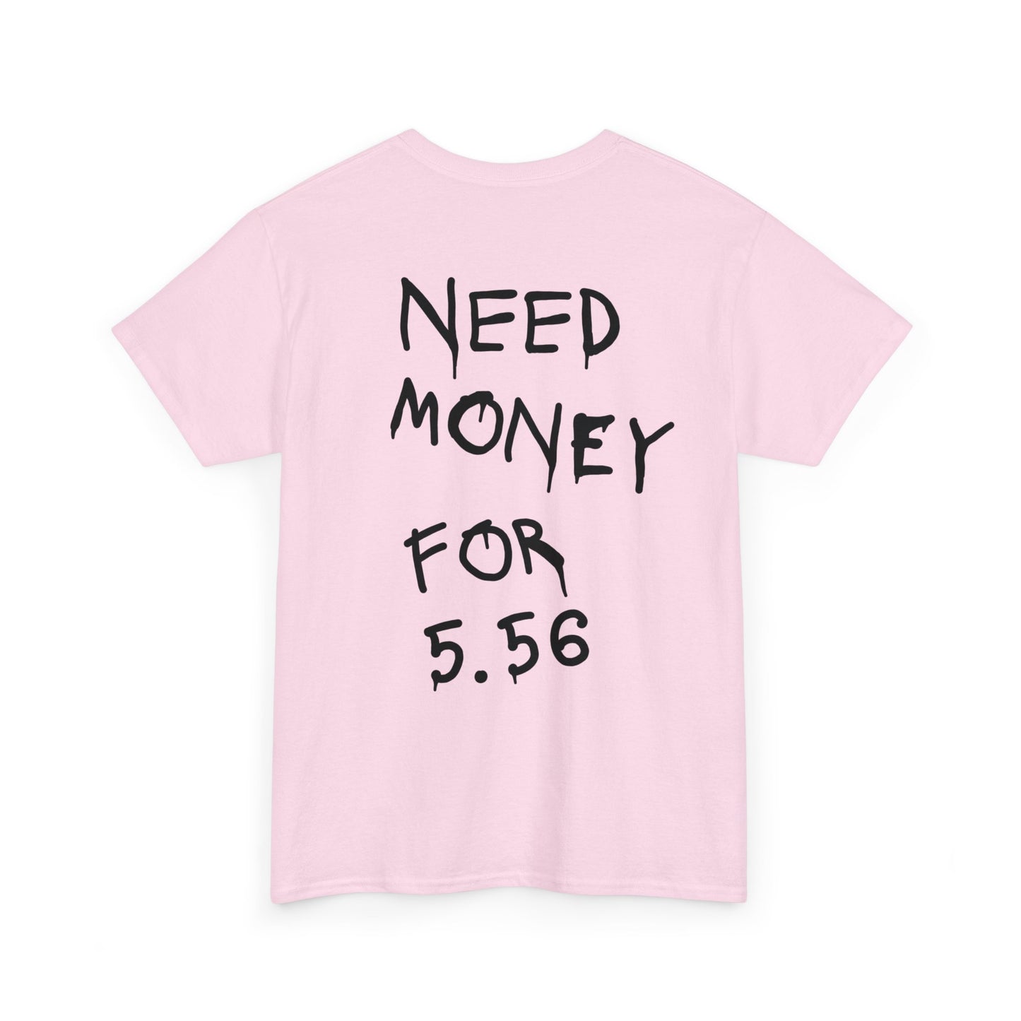 Need Money for 5.56 - Heavy Cotton Tee