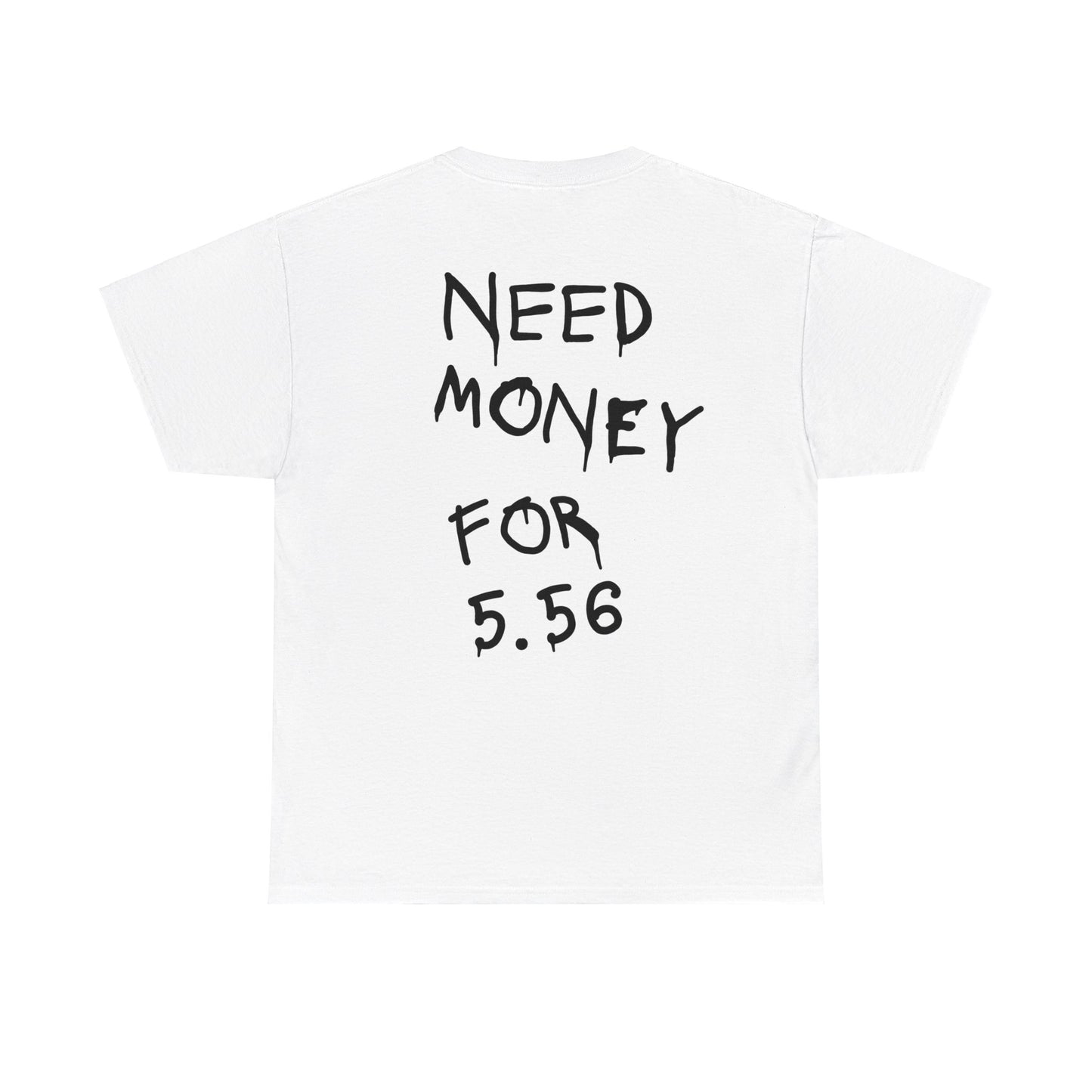 Need Money for 5.56 - Heavy Cotton Tee