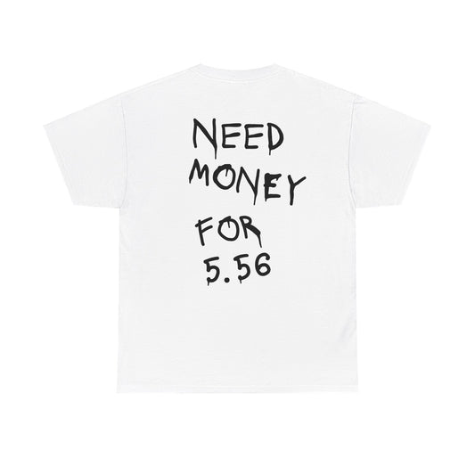 Need Money for 5.56 - Heavy Cotton Tee