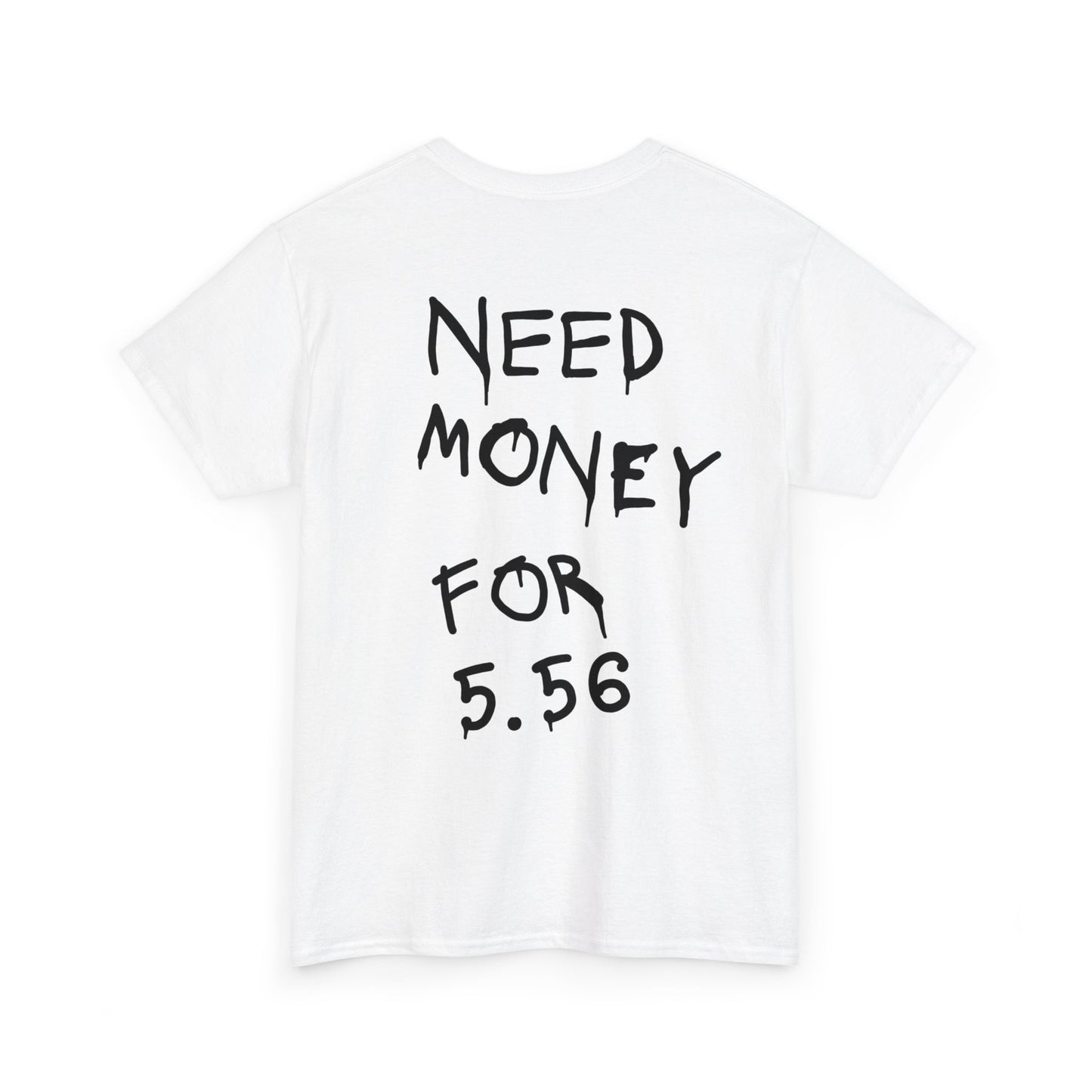 Need Money for 5.56 - Heavy Cotton Tee