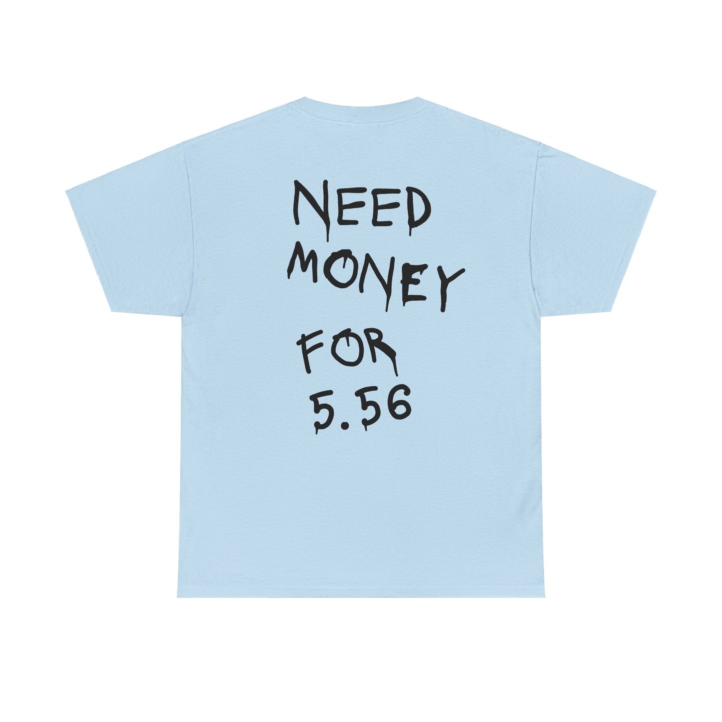 Need Money for 5.56 - Heavy Cotton Tee