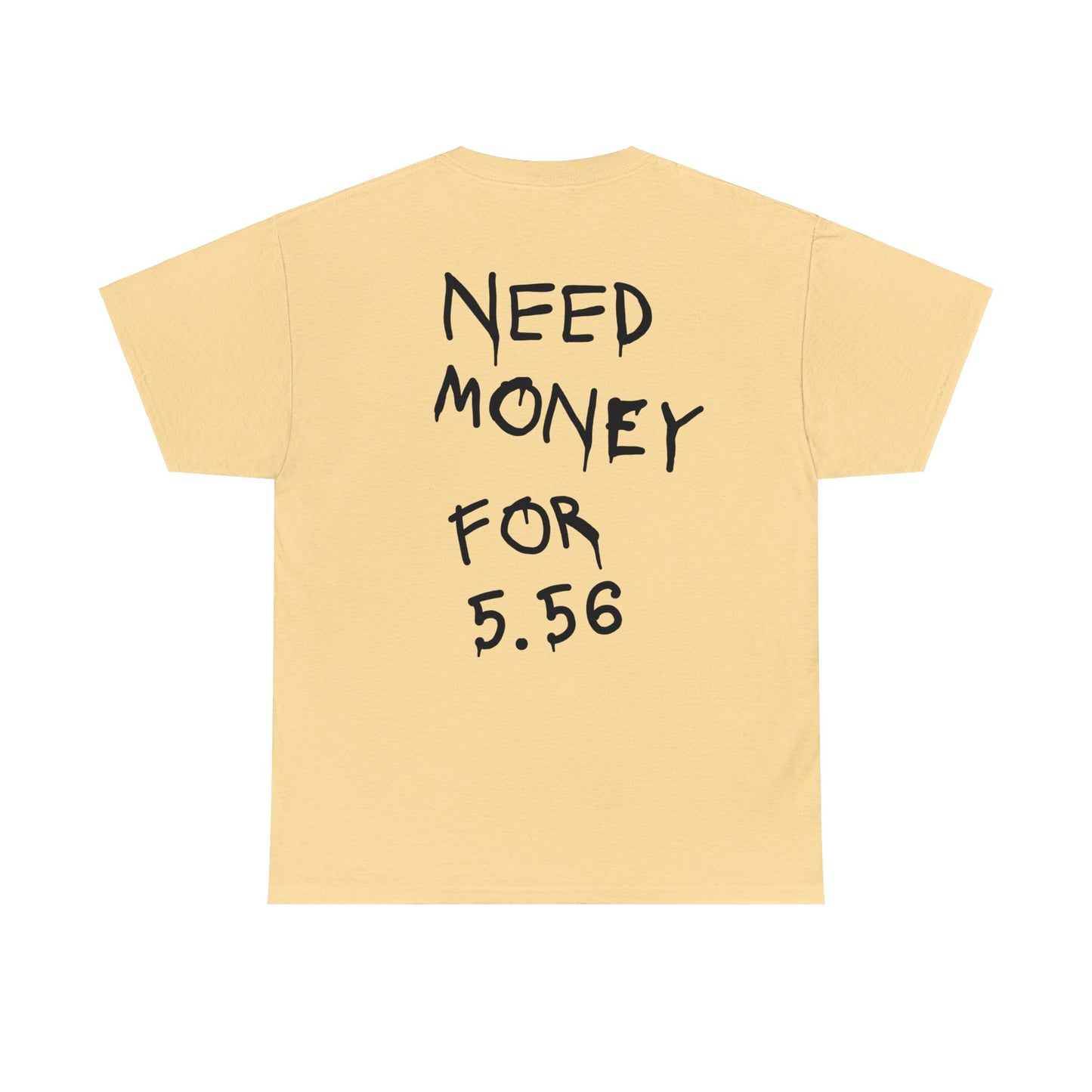 Need Money for 5.56 - Heavy Cotton Tee